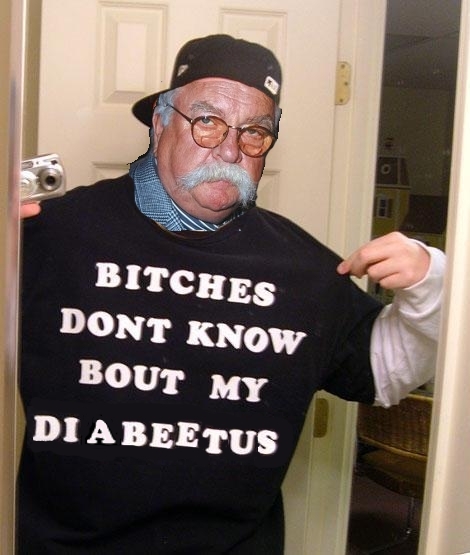 Image macro of Wilford Brimley's head photoshopped onto a body wearing a t-shirt that says "BITCHES DONT KNOW BOUT MY DIABEETUS