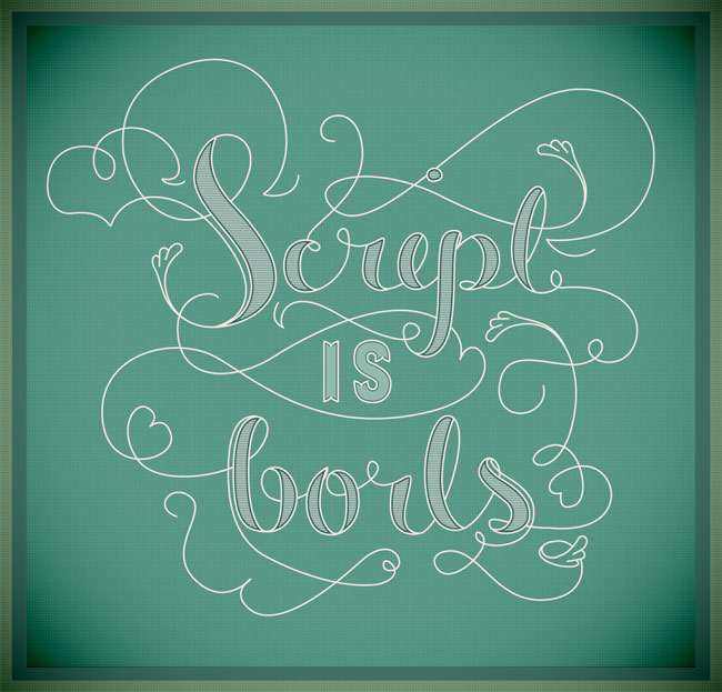 Digital graphic of some ornate lettering that says "Script is borls" in, ironically enough, script.