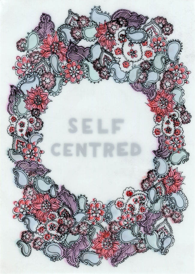 A drawing on several layers of film of lots of little paisley and flower shapes forming a border around the words "SELF CENTRED". Colour from the lower layers fills the paisley and flower shapes in reds, purples and greens.